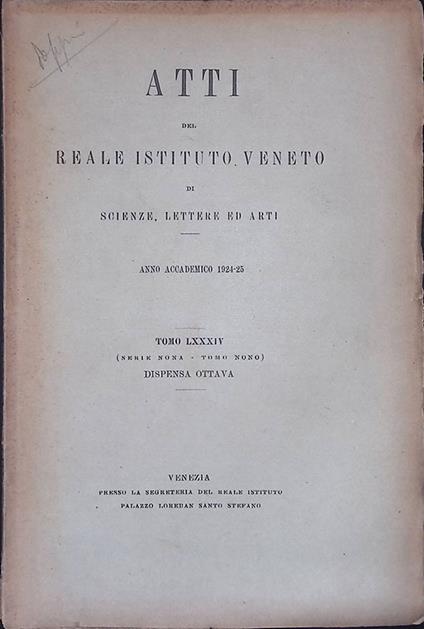 Atti del Reale Istituto Veneto di scienze, lettere ed arti. Anno accademico 1924-25. Tomo LXXXIV, serie nona, tomo IX. Dispensa ottava - copertina