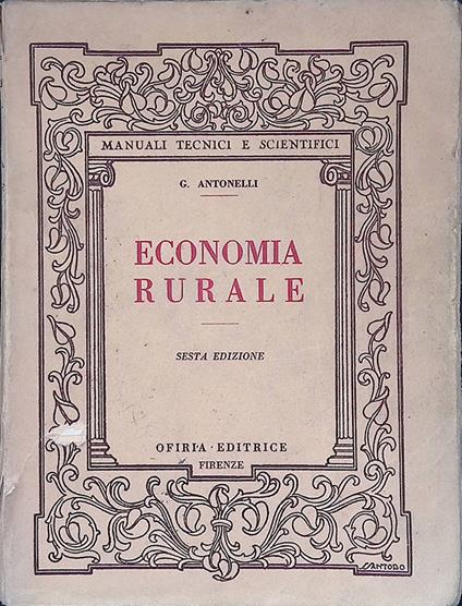 Economia rurale. Ad uso degli Istituti Tecnici Agrari e per Geometri dei Professionisti e degli Agricoltori - Giuseppe Antonelli - copertina