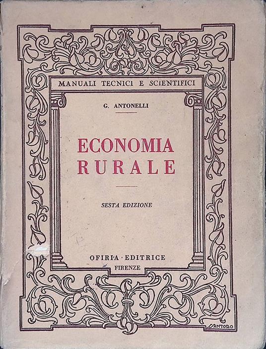 Economia rurale. Ad uso degli Istituti Tecnici Agrari e per Geometri dei Professionisti e degli Agricoltori - Giuseppe Antonelli - copertina