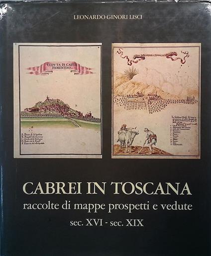 Cabrei in Toscana. Raccolte di mappe, prospetti e vedute sec. XVI - sec. XIX - Leonardo Ginori Lisci - copertina