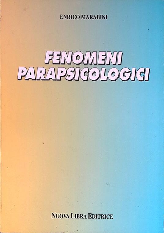 Fenomeni parapsicologici. Manifestazioni del comportamento paranormale umano - Enrico Marabini - copertina