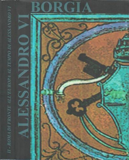 Roma di fronte all'Europa al tempo di Alessandro VI - Tomo II - copertina