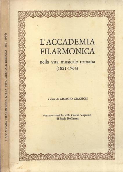 L' accademia filarmonica nella vita musicale romana ( 1821 - 1964 ) - copertina