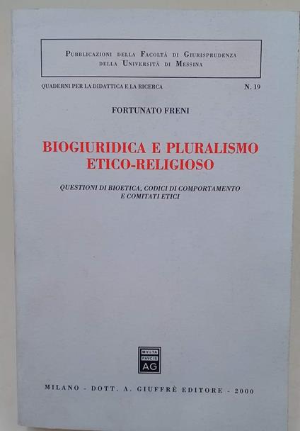 Biogiuridica E Pluralismo Etico - Religioso-Questioni Di Bioetica, Codici Di Comportamento E Comitati Etici - Fortunato Freni - copertina