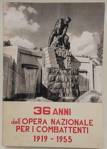 36 Anni Dell'Opera Nazionale Per I Combattenti-1919-1955 - copertina