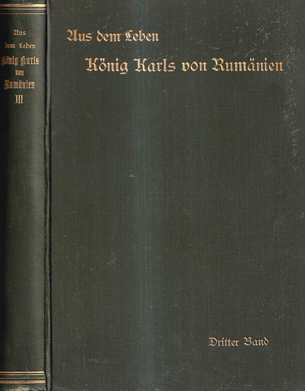Aus dem Leben König Karls von Rumänien. Nach des Königs Tagebüchern und offiziellen Dokumenten - Dritter Band