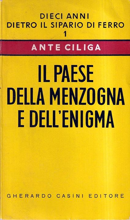 Il paese della menzogna e dell'enigma. Dieci anni dietro il sipario di ferro - Ante Ciliga - copertina