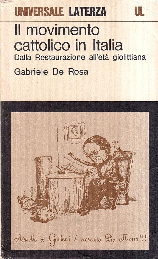 Il movimento cattolico in Italia. Dalla Restaurazione all'età giolittiana - Gabriele De Rosa - copertina