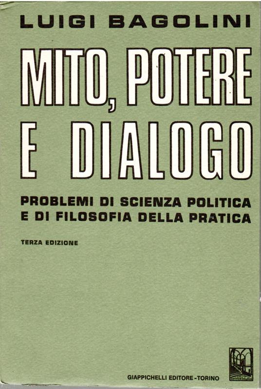 mito, Potere e Dialogo. Problemi Di Sciensa Politica e Di Filosofia Della Pratica - Luigi Bagolini - copertina