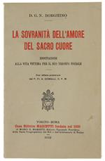 SOVRANITA' DELL'AMORE DEL SACRO CUORE. Esortazione alla vita vittima per il suo trionfo sociale - Borghino Giuseppe - Marietti, - 1932
