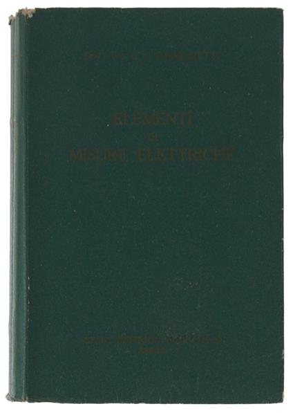 ELEMENTI DI MISURE ELETTRICHE. Con 271 illustrazioni e 3 tavole fuori testo - copertina