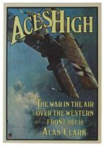 ACES HIGH: WAR IN THE AIR OVER THE WESTERN FRONT, 1914-18 - Clark Alan - Fontana/Collins - 1974