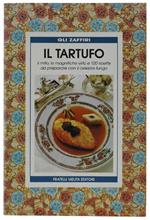 Il TARTUFO. il mito, le magnifiche virtù e 100 ricette da preparare con il celebre fungo