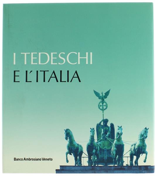 I TEDESCHI E L'ITALIA. [come nuovo, con astuccio] - Cusatelli Giorgio - Giorgio Cusatelli - copertina
