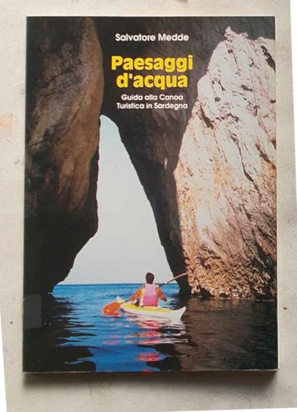 Paesaggi d'acqua. Guida alla canoa turistica in Sardegna - Salvatore Amedei - copertina