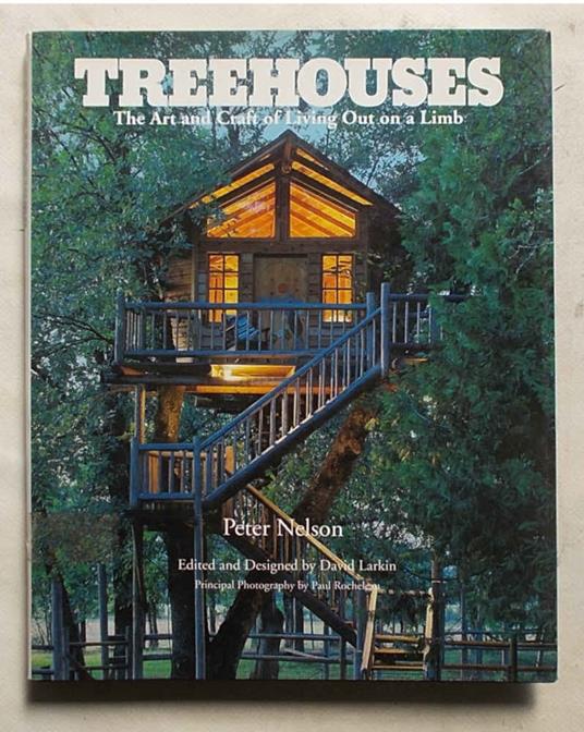 Tree houses. The art and craft of living out on a limb - Pete Nelson - copertina