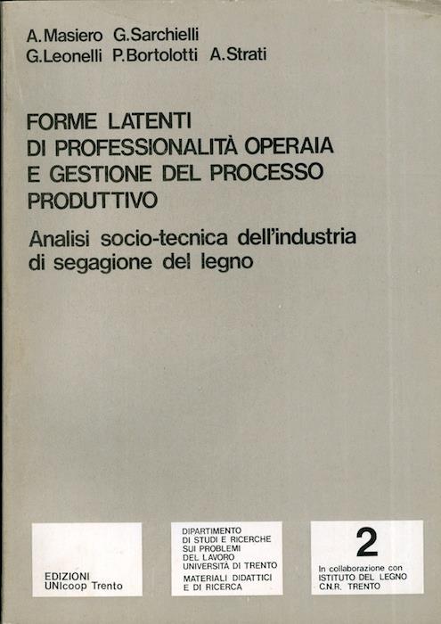 Forme latenti di professionalità operaia e gestione del processo produttivo: analisi socio-tecnica dell'industria di segagione del legno - copertina