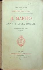 Il marito amante della moglie. Commedia in tre atti in versi