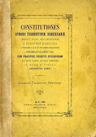 Constitutiones Synodi Tridentinae dioecesanae brevi post oecumenicum a Ludovico Madrutio celebratae anno 1593: cum praecipuis decretis episcoporum qui inde usque ad haec tempora in sede S. Vigilii subsecuti sunt - copertina