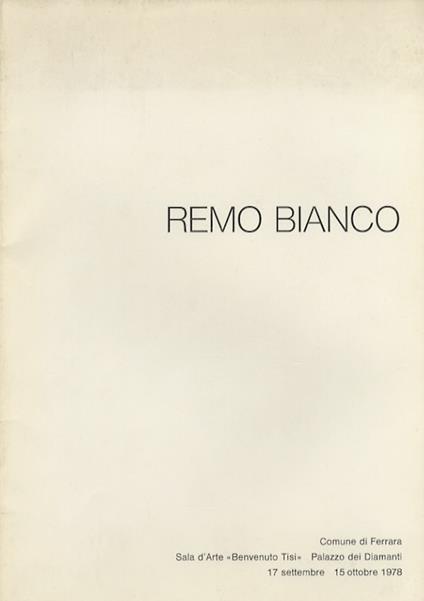 Remo Bianco: Comune di Ferrara, Sala d'arte Benvenuto Tisi, Palazzo dei diamanti, 17 settembre - 15 ottobre 1978 - copertina