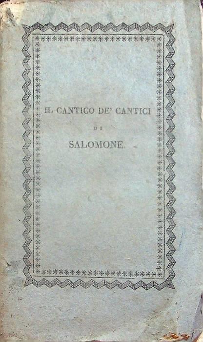 Il cantico de' cantici di Salomone novissima versione poetica di Stefano Giani eseguita secondo l'andamento dell'originale in otto cantate adattabili alla musica - Stefano Giani - copertina