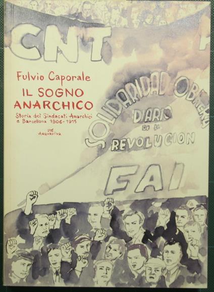 Il sogno anarchico - Storia dei sindacati anarchici a Barcellona - 1906-1915 - Fulvio Caporale - copertina