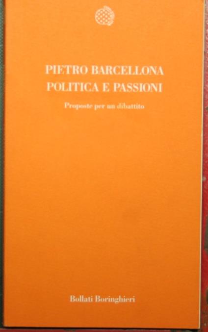 Politica e passioni - Proposte per un dibattito - Pietro Barcellona - copertina