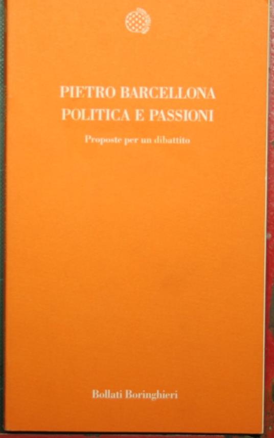 Politica e passioni - Proposte per un dibattito - Pietro Barcellona - copertina