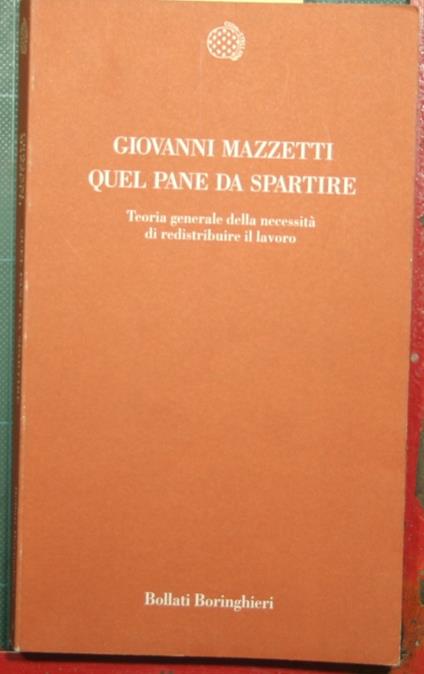 Quel pane da spartire - Teoria generale della necessità di redistribuire il lavoro - Giovanni Mazzetti - copertina