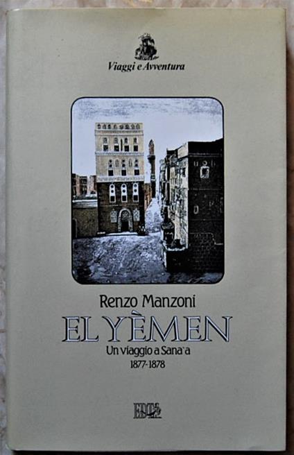El Yemen. Un Viaggio A SanàA. 1877 / 1878 - Renzo Manzoni - copertina
