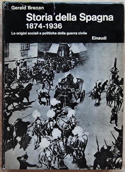 Storia Della Spagna. 1874 1936. Le Origini Sociali E Politiche Della Guerra Civile - Gerald Brenan - copertina