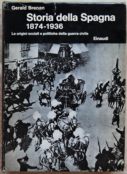 Storia Della Spagna. 1874 1936. Le Origini Sociali E Politiche Della Guerra Civile - Gerald Brenan - copertina