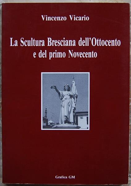 Scultura Bresciana Dell'Ottocento E Del Primo Novecento - Vincenzo Vicario - copertina