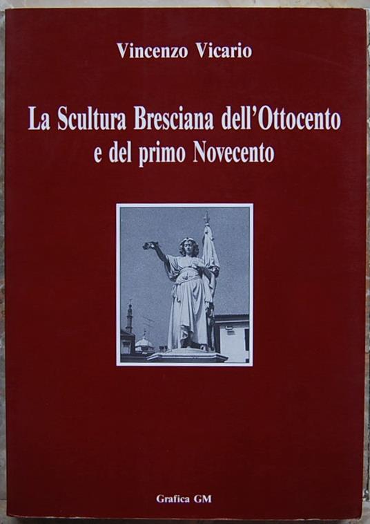 Scultura Bresciana Dell'Ottocento E Del Primo Novecento - Vincenzo Vicario - copertina