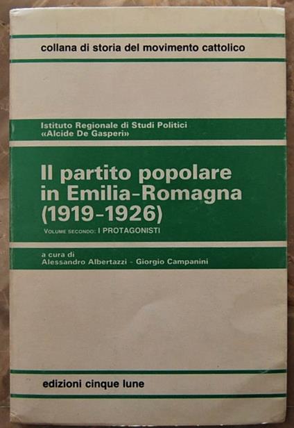 Il Partito Popolare In Emilia Romagna, 1919 1926. Volume Secondo: I Protagonisti - copertina