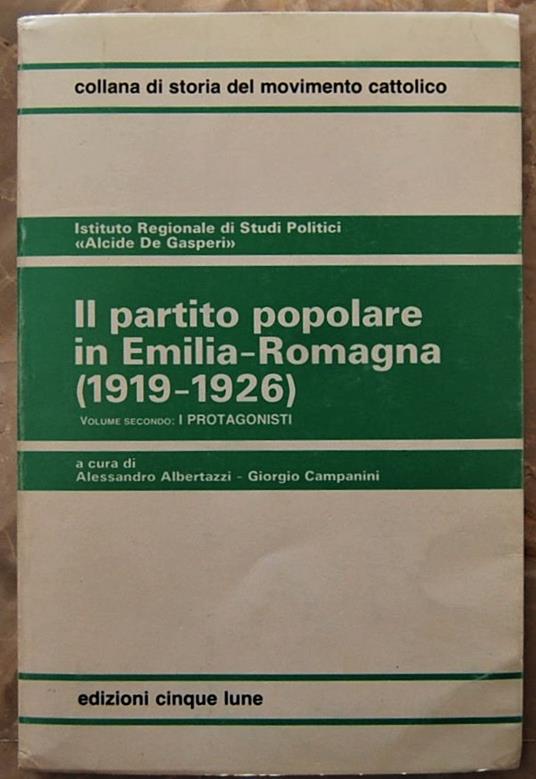Il Partito Popolare In Emilia Romagna, 1919 1926. Volume Secondo: I Protagonisti - copertina