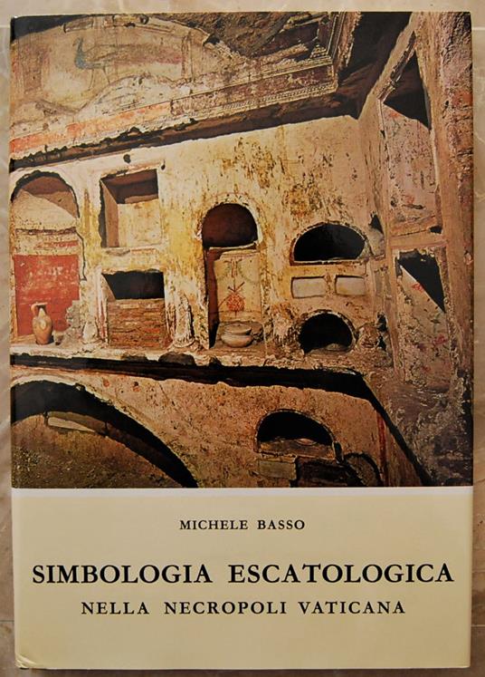 Simbologia Escatologica Nella Necropoli Vaticana - Michele Basso - copertina