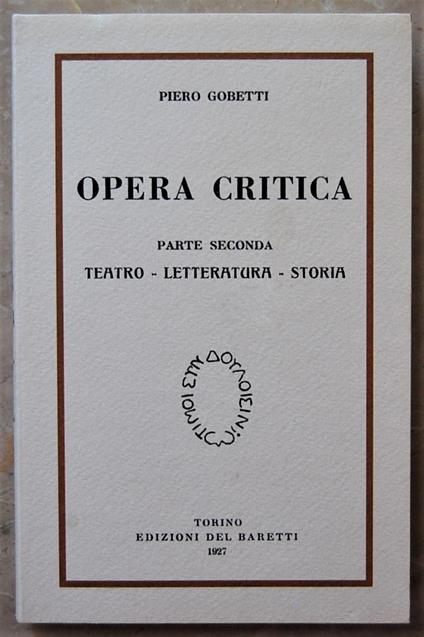 Opera Critica. Parte Seconda. Teatro Letteratura Storia - Piero Gobetti - copertina