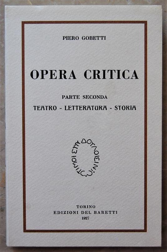 Opera Critica. Parte Seconda. Teatro Letteratura Storia - Piero Gobetti - copertina