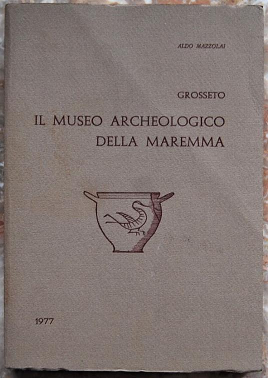Il Museo Archeologico Della Maremma - Aldo Mazzolai - copertina
