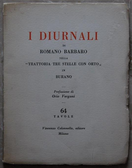 I Diurnali Di Romano Barbaro Nella Trattoria Tre Stelle Con Orto, In Burano. Prefazione Di Orio Vergani - copertina