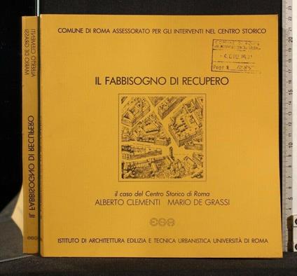 Il Fabbisogno di Recupero Il Caso Del Centro Storico di Roma - Alberto Clementi - copertina