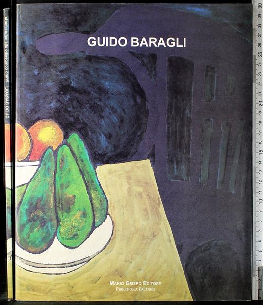 Guido Baragli. Primo compendio alla natura morta - Francesco Gallo - copertina
