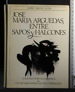 Jose Maria Arguedas, Entre Sapos Y Halcones