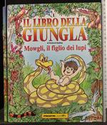 Il libro della Giungla. Mowgli, il figlio dei lupi