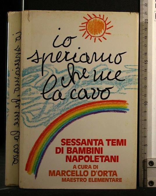 Io Speriamo Che Me La Cavo Sessanta Temi di Bambini Napoletani - Marcello D'Orta - copertina