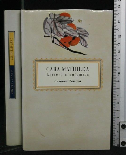 Cara Mathilda. Lettere a Un'Amica. Susanna Tamaro - Susanna Tamaro - copertina