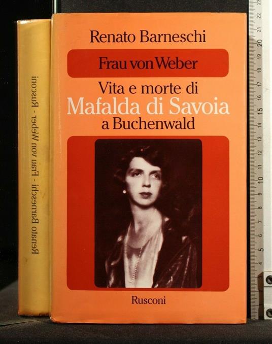 Frau Von Weber Vita e Morte di Mafalda di Savoia a Buchenwald - Renato Barneschi - copertina