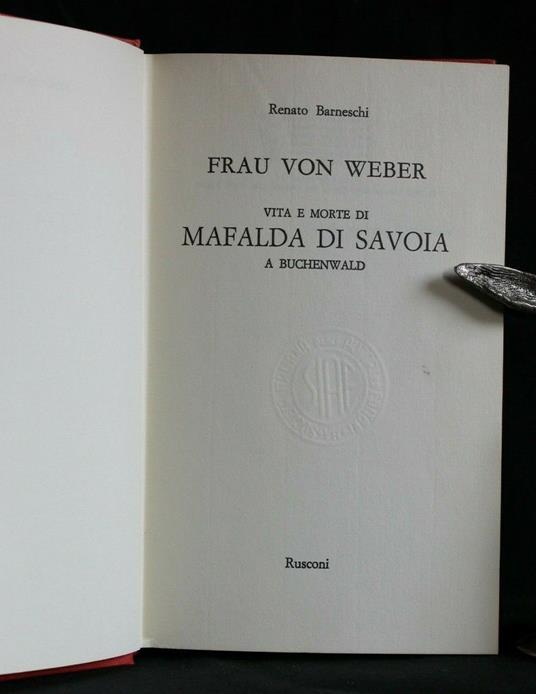 Frau Von Weber. Vita e Morte di Mafalda di Savoia a Buchenwald - Renato Barneschi - copertina