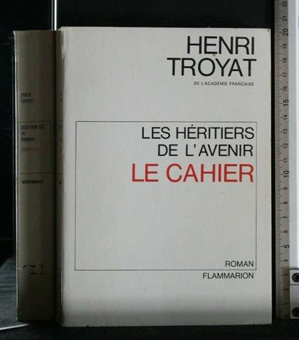 Les Heritiers De L'Avenir Le Cahier - Henri Troyat - copertina
